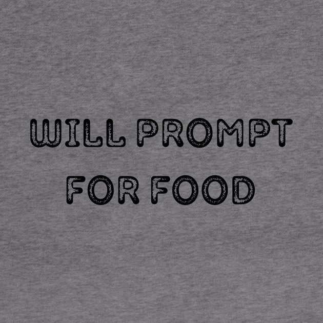 Will Prompt for food | Funny AI | Prompt Engineer | Artificial Intelligence by octoplatypusclothing@gmail.com